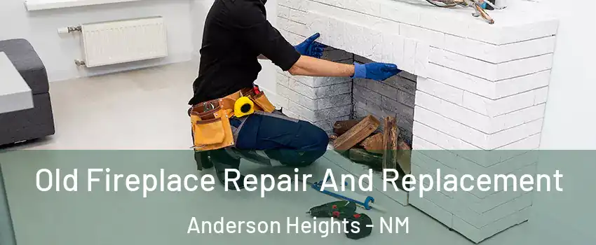 Old Fireplace Repair And Replacement Anderson Heights - NM