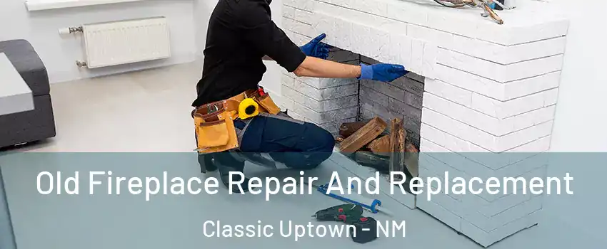 Old Fireplace Repair And Replacement Classic Uptown - NM