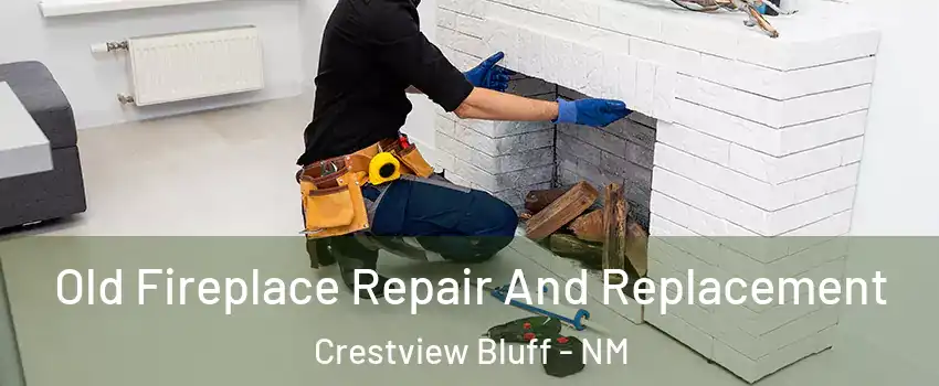 Old Fireplace Repair And Replacement Crestview Bluff - NM