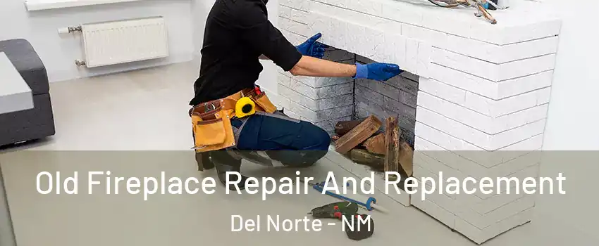 Old Fireplace Repair And Replacement Del Norte - NM