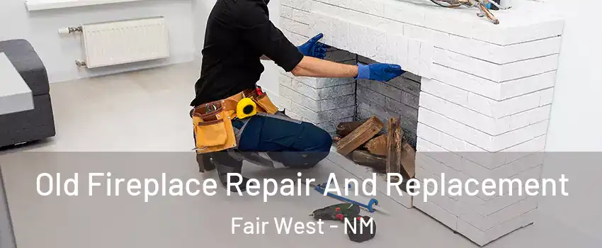 Old Fireplace Repair And Replacement Fair West - NM