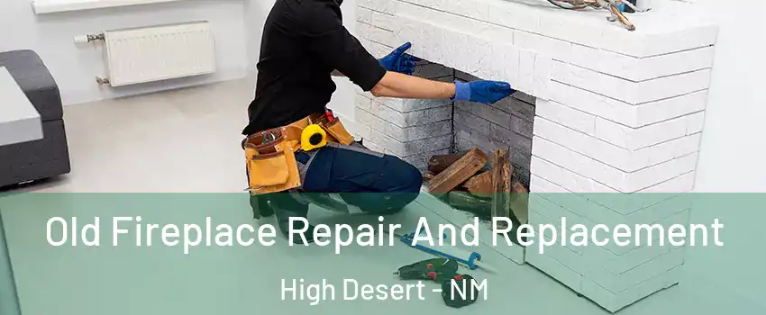 Old Fireplace Repair And Replacement High Desert - NM