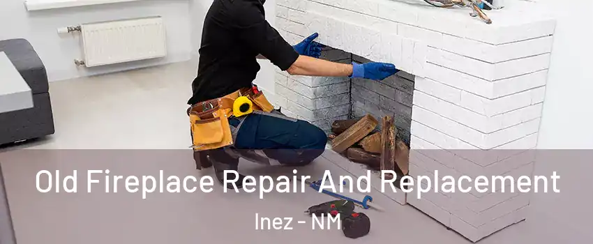Old Fireplace Repair And Replacement Inez - NM