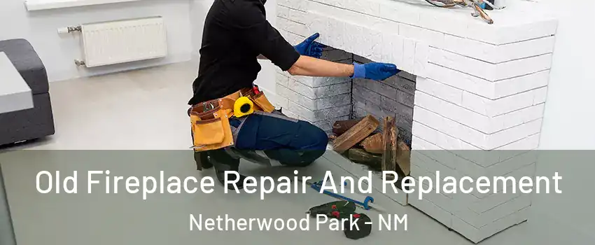 Old Fireplace Repair And Replacement Netherwood Park - NM