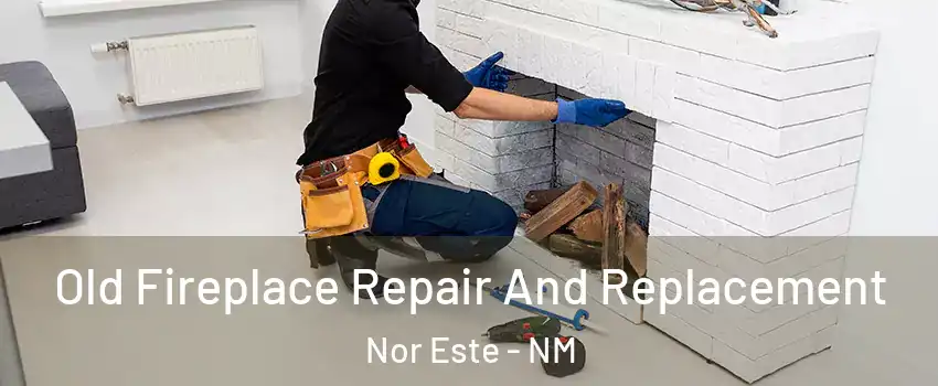 Old Fireplace Repair And Replacement Nor Este - NM