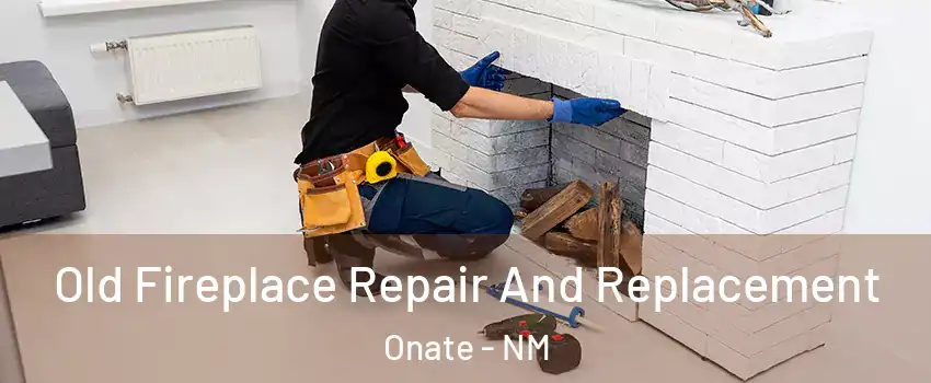 Old Fireplace Repair And Replacement Onate - NM