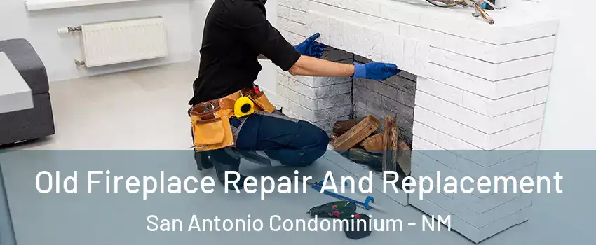 Old Fireplace Repair And Replacement San Antonio Condominium - NM