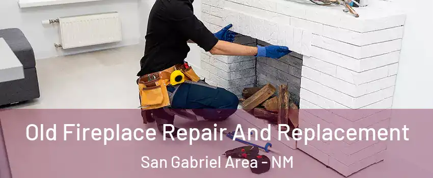 Old Fireplace Repair And Replacement San Gabriel Area - NM