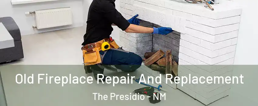 Old Fireplace Repair And Replacement The Presidio - NM