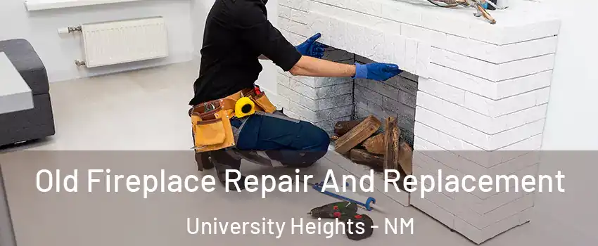 Old Fireplace Repair And Replacement University Heights - NM