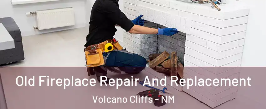 Old Fireplace Repair And Replacement Volcano Cliffs - NM