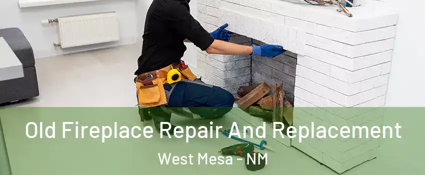 Old Fireplace Repair And Replacement West Mesa - NM
