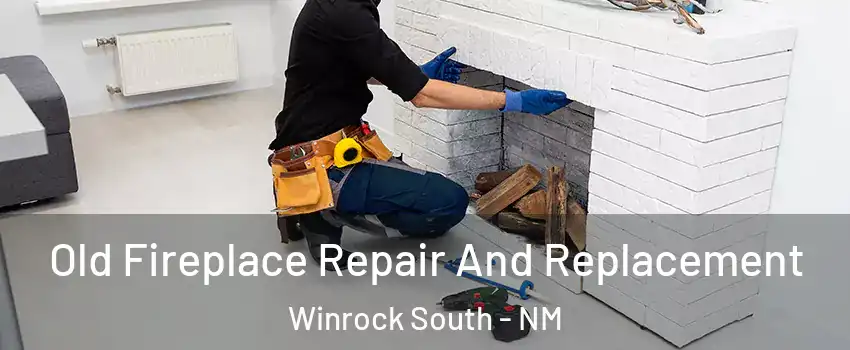 Old Fireplace Repair And Replacement Winrock South - NM