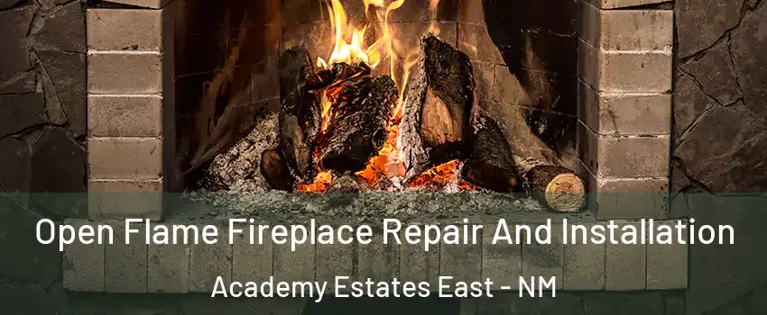Open Flame Fireplace Repair And Installation Academy Estates East - NM