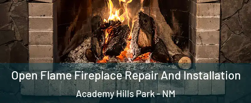 Open Flame Fireplace Repair And Installation Academy Hills Park - NM