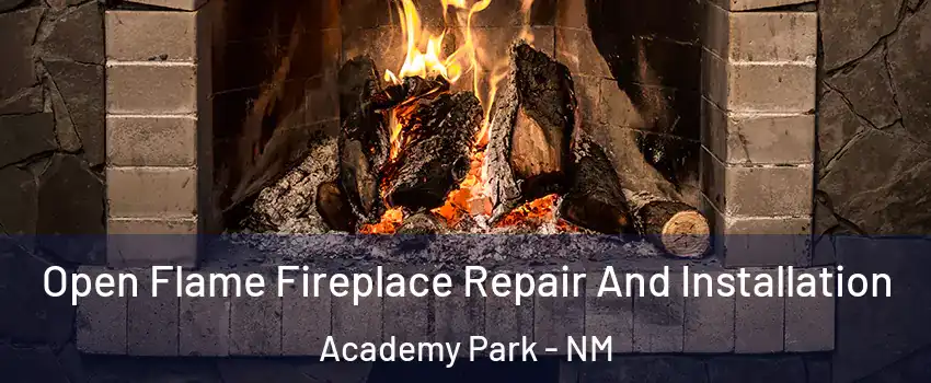 Open Flame Fireplace Repair And Installation Academy Park - NM