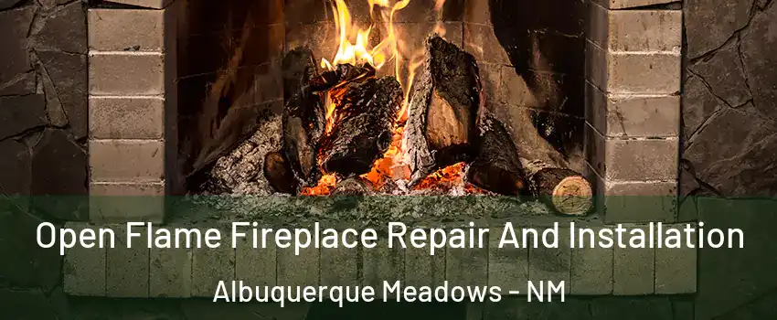 Open Flame Fireplace Repair And Installation Albuquerque Meadows - NM
