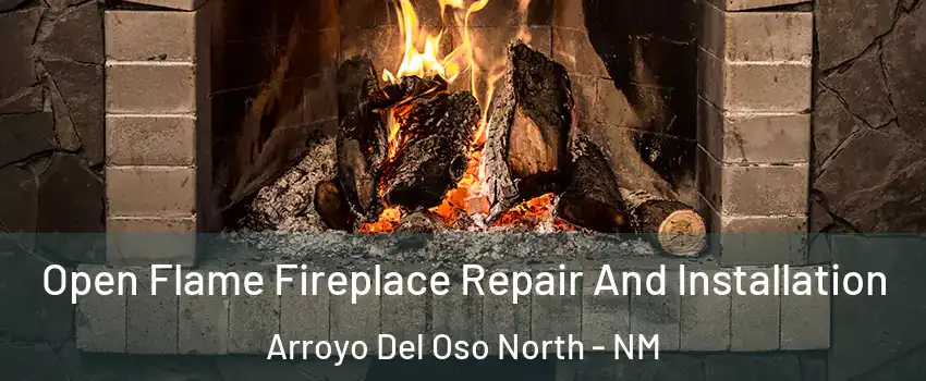Open Flame Fireplace Repair And Installation Arroyo Del Oso North - NM