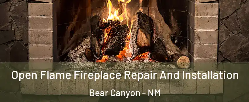 Open Flame Fireplace Repair And Installation Bear Canyon - NM