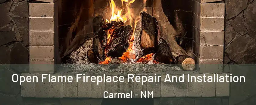 Open Flame Fireplace Repair And Installation Carmel - NM