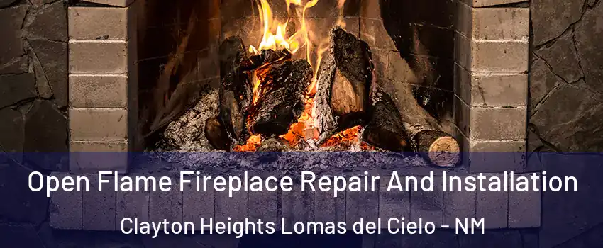 Open Flame Fireplace Repair And Installation Clayton Heights Lomas del Cielo - NM