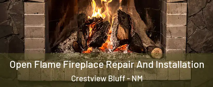 Open Flame Fireplace Repair And Installation Crestview Bluff - NM