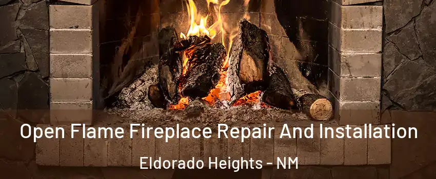 Open Flame Fireplace Repair And Installation Eldorado Heights - NM