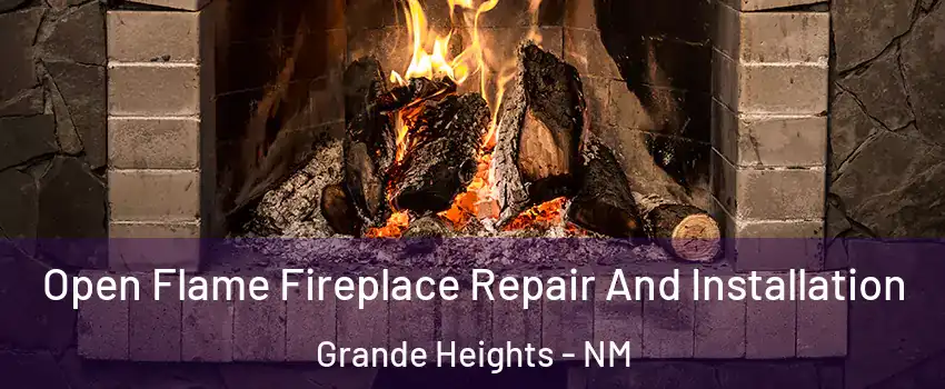 Open Flame Fireplace Repair And Installation Grande Heights - NM
