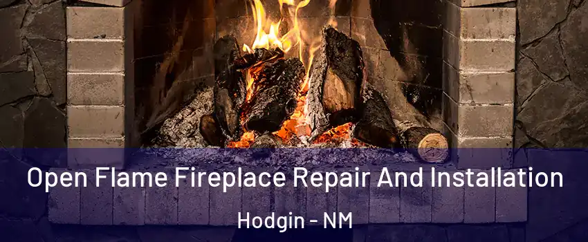 Open Flame Fireplace Repair And Installation Hodgin - NM