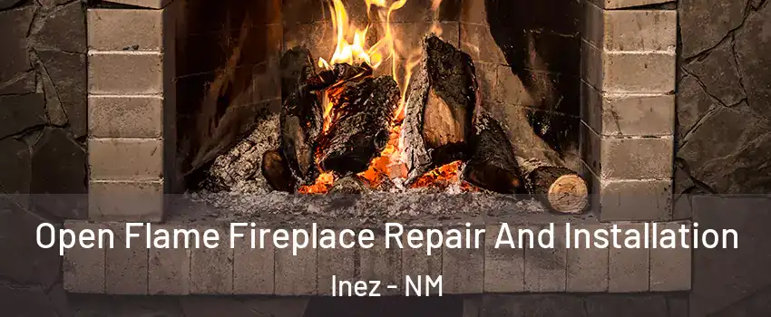 Open Flame Fireplace Repair And Installation Inez - NM