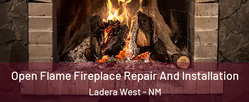Open Flame Fireplace Repair And Installation Ladera West - NM