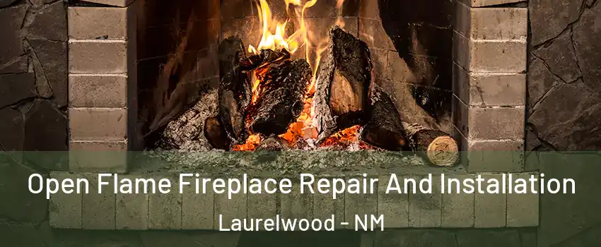 Open Flame Fireplace Repair And Installation Laurelwood - NM
