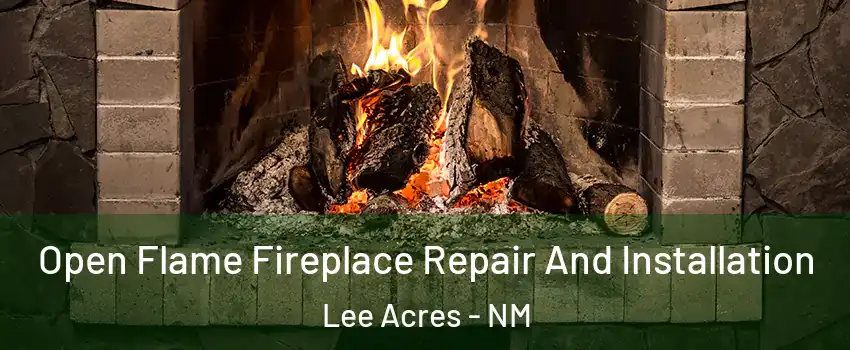 Open Flame Fireplace Repair And Installation Lee Acres - NM
