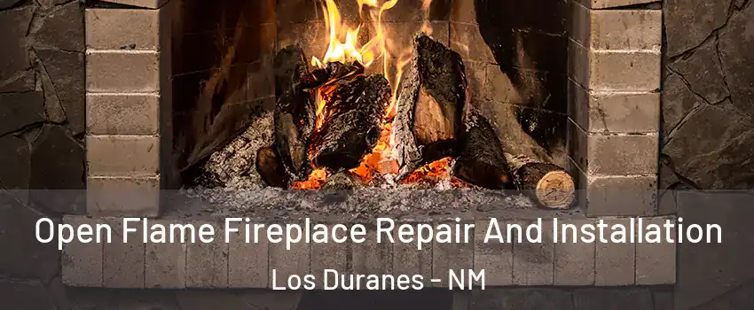 Open Flame Fireplace Repair And Installation Los Duranes - NM
