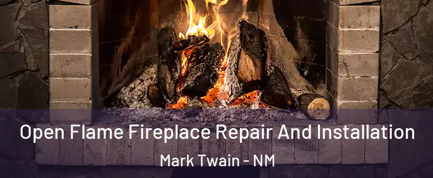 Open Flame Fireplace Repair And Installation Mark Twain - NM