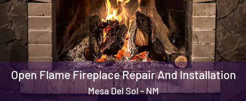 Open Flame Fireplace Repair And Installation Mesa Del Sol - NM