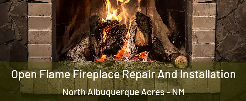 Open Flame Fireplace Repair And Installation North Albuquerque Acres - NM