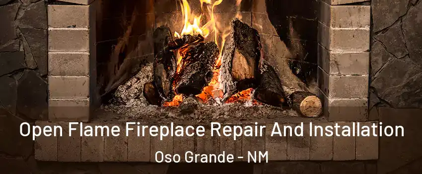 Open Flame Fireplace Repair And Installation Oso Grande - NM