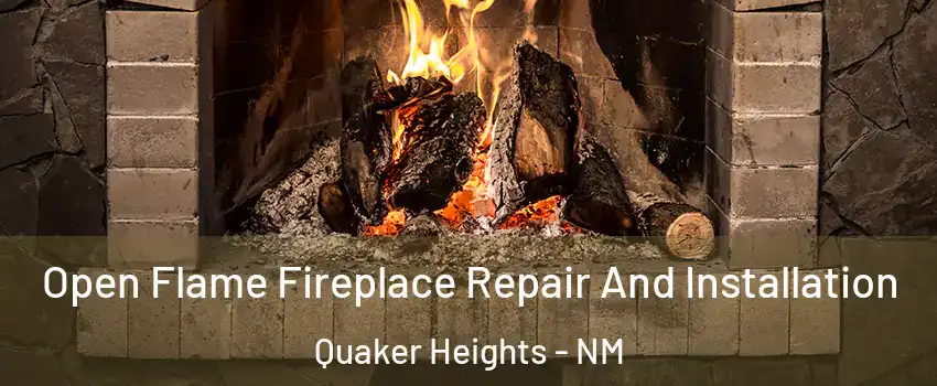 Open Flame Fireplace Repair And Installation Quaker Heights - NM