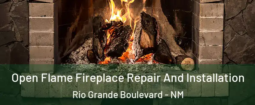 Open Flame Fireplace Repair And Installation Rio Grande Boulevard - NM