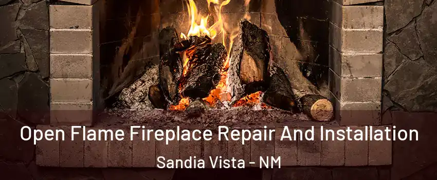 Open Flame Fireplace Repair And Installation Sandia Vista - NM