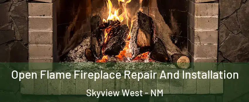 Open Flame Fireplace Repair And Installation Skyview West - NM