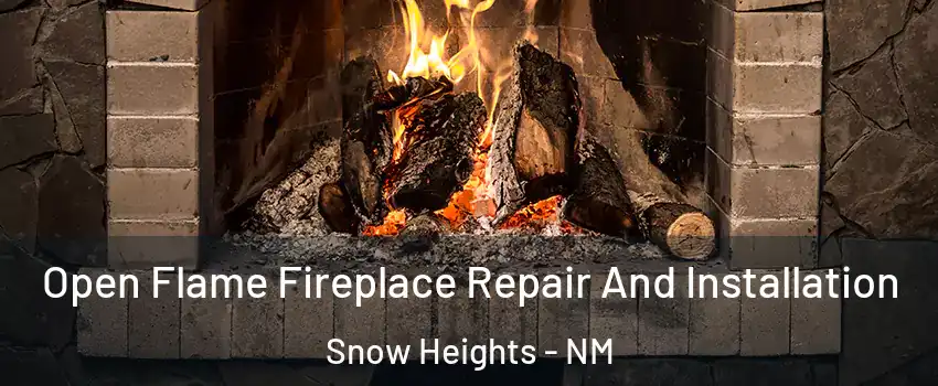 Open Flame Fireplace Repair And Installation Snow Heights - NM