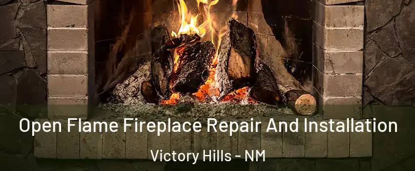 Open Flame Fireplace Repair And Installation Victory Hills - NM