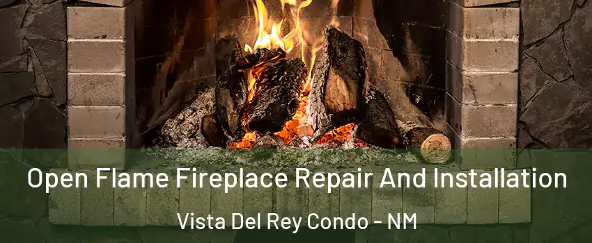 Open Flame Fireplace Repair And Installation Vista Del Rey Condo - NM