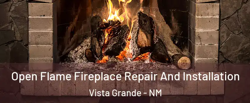 Open Flame Fireplace Repair And Installation Vista Grande - NM