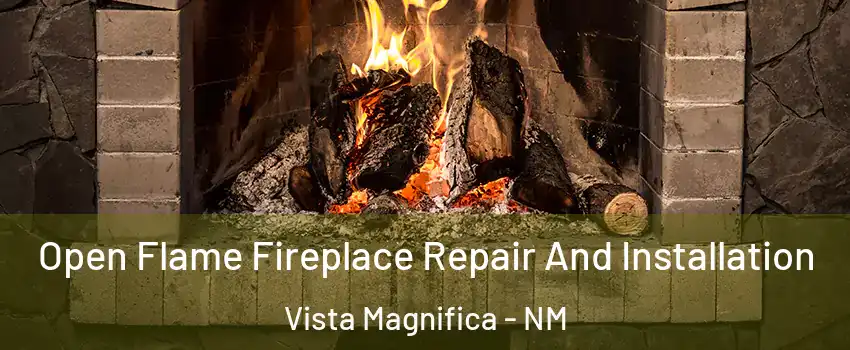 Open Flame Fireplace Repair And Installation Vista Magnifica - NM