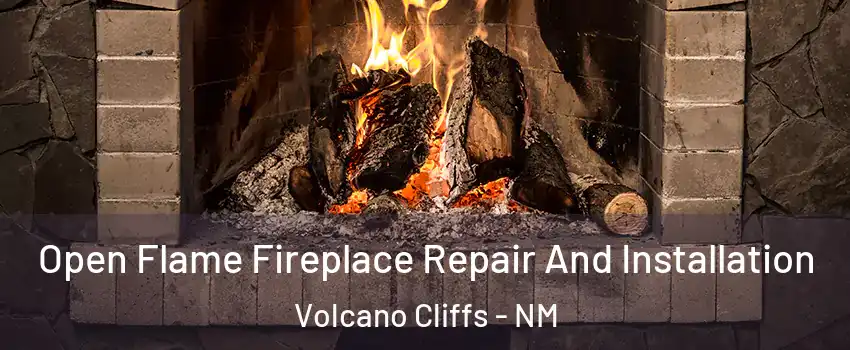 Open Flame Fireplace Repair And Installation Volcano Cliffs - NM