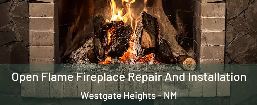 Open Flame Fireplace Repair And Installation Westgate Heights - NM