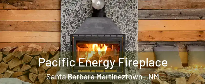 Pacific Energy Fireplace Santa Barbara Martineztown - NM